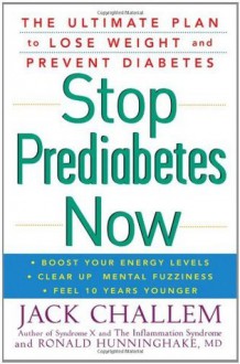 Stop Prediabetes Now: The Ultimate Plan to Lose Weight and Prevent Diabetes - Jack Challem