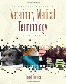 An Illustrated Guide to Veterinary Medical Terminology - Janet Amundson Romich