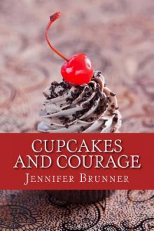 Cupcakes and Courage - Jennifer Brunner, Gloria Feldt