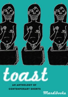 Toast - Adam Blampied, Rachel Clutterbuck, Hannah Coneys, Ruth Cornish, Robert Frimston, Ramman Gautam, Abigail Gregory, Peter Huntley, Simon James, Kylie Jensen, Lucy Kaufman, Alison Kenward, Martha Loader, Adam Martin, Greg Meritt, Bill Rayburn, Dani Redd, Fiona Scoble, Michael 