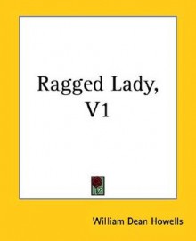 The Ragged Lady, Vol. 1 - William Dean Howells