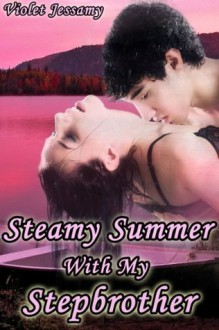 Steamy Summer With My Stepbrother (mf Pseudocest / mmf) - Violet Jessamy