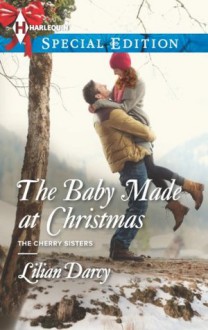 The Baby Made at Christmas (The Cherry Sisters) - Lilian Darcy