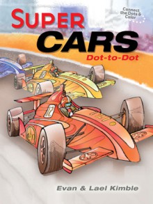 Super Cars Dot-to-Dot - Evan Kimble, Lael Kimble