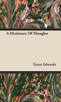 A Dictionary of Thoughts - Tryon Edwards