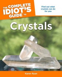 The Complete Idiot's Guide to Crystals - Karen Ryan