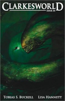 Clarkesworld Magazine Issue 34 - Neil Clarke, Tobias S. Buckell, Lisa Hannett, Sean Wallace