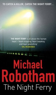 The Night Ferry - Michael Robotham