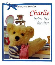 Charlie Helps His Mother - Alice Joyce Davidson