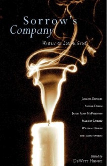 Sorrow's Company: Great Writers on Loss and Grief - Dewitt Henry