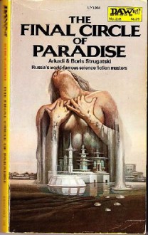 The Final Circle of Paradise - Arkady Strugatsky, Boris Strugatsky