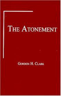 The Atonement (Trinity Paper No. 17) - Gordon H. Clark