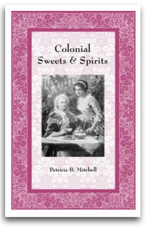 Colonial Sweets and Spirits - Patricia B. Mitchell