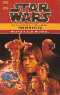 Star Wars: Vor dem Sturm (Die Schwarze Flotte, #1) - Michael P. Kube-McDowell, Heinz Nagel