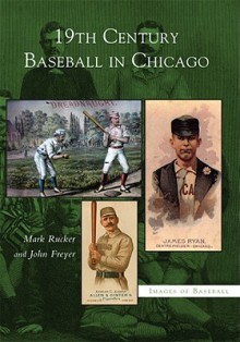 19th Century Baseball In Chicago - Mark Rucker