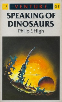 Speaking of Dinosaurs (Venture Science Fiction, #13) - Philip E. High