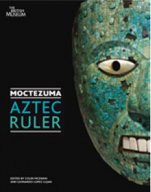 Moctezuma: Aztec Ruler - Colin McEwan, Leonardo Lopez Lujan