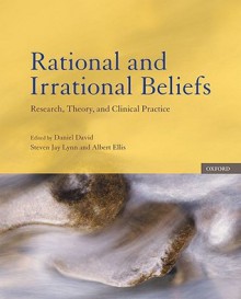 Rational and Irrational Beliefs: Research, Theory, and Clinical Practice - Daniel David, Steven Jay Lynn, Albert Ellis