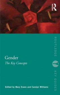 Gender: The Key Concepts - Mary Evans, Carolyn Williams