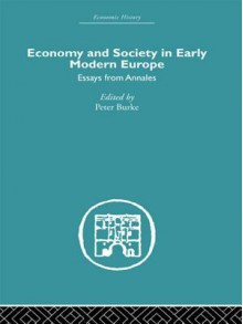 Economy and Society in Early Modern Europe: Essays from Annales - Peter Burke