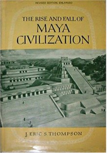 The Rise and Fall of Maya Civilization - J. Eric S. Thompson