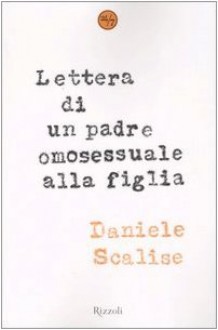 Lettera di un padre omosessuale alla figlia - Daniele Scalise