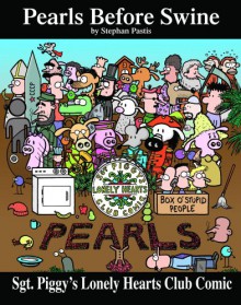 Sgt. Piggy's Lonely Hearts Club Comic: A Pearls Before Swine Treasury - Stephan Pastis