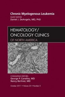 Chronic Myelogenous Leukemia, an Issue of Hematology/Oncology Clinics of North America - Moshe Talpaz, Daniel Deangelo