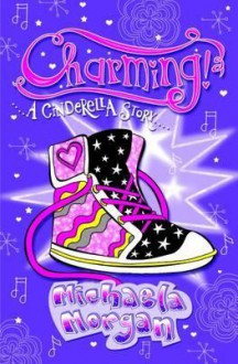 Charming!: A Cinderella Story. Michaela Morgan - Michaela Morgan