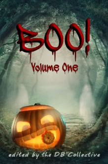 Boo! Volume 1 - DB Collective, L.B. Clark, Erin McGowan, JD Mader, Laurie E. Boris, Rich Meyer, David Antrobus, Jen Daniele, Ann Cathey, Asher Cathey