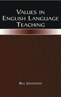 Values in English Language Teaching - Bill Johnston