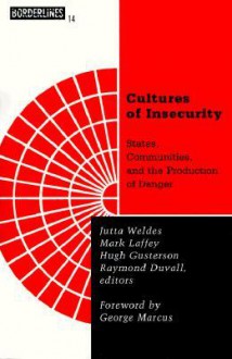 Cultures Of Insecurity: States, Communities, and the Production of Danger - Jutta Weldes, Mark Laffey, Hugh Gusterson, Raymond Editors Duvall