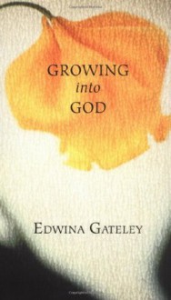 Growing into God - Edwina Gateley