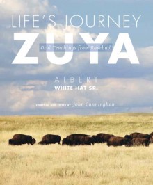 Life's Journey-Zuya: Oral Teachings from Rosebud - Albert White Hat Sr, John Cunningham