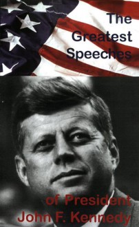 The Greatest Speeches Of President John F. Kennedy - John F. Kennedy