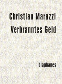 Verbranntes Geld - Christian Marazzi, Thomas Atzert