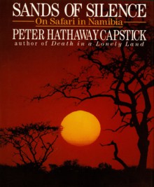 Sands Of Silence: On Safari In Namibia - Peter Hathaway Capstick