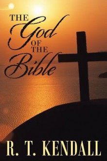 The God of the Bible - R.T. Kendall