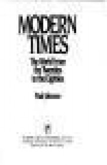 Modern Times: The World from the Twenties to the Eighties - Paul Johnson