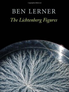 The Lichtenberg Figures - Ben Lerner