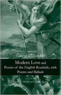 Modern Love and Poems of the English Roadside, with Poems and Ballads - George Meredith, Criscillia Ann Benford, Rebecca N. Mitchell