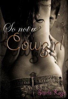 So Not a Cowgirl - Starla Kaye