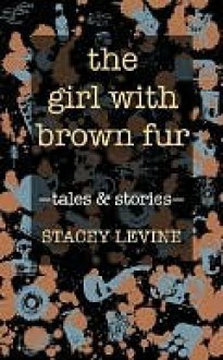 Girl with the Brown Fur - Stacey Levine