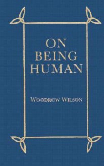 On Being Human - Woodrow Wilson