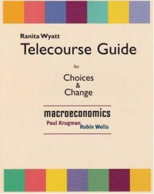 Telecourse Study Guide for Choices and Change: Macroeconomics - Paul Krugman, Robin Wells