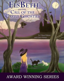 ElsBeth and the Call of the Castle Ghosties, Book III in The Cape Cod Witch Series - 'J Bean Palmer', 'Chris Palmer'