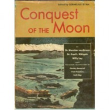 Conquest of the Moon - Wernher Von Braun, Fred Freeman, Rolf Klep, Fred L. Whipple, Willy Ley, Cornelius Ryan, Chesley Bonestell