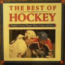 The Best of Hockey: Hockey's Greatest Players, Teams, Games, and More - Morgan Hughes