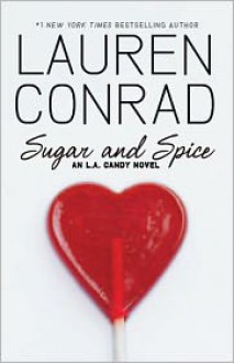 Sugar and Spice: An L.A. Candy Novel - Lauren Conrad