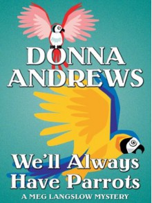 We'll Always Have Parrots - Donna Andrews